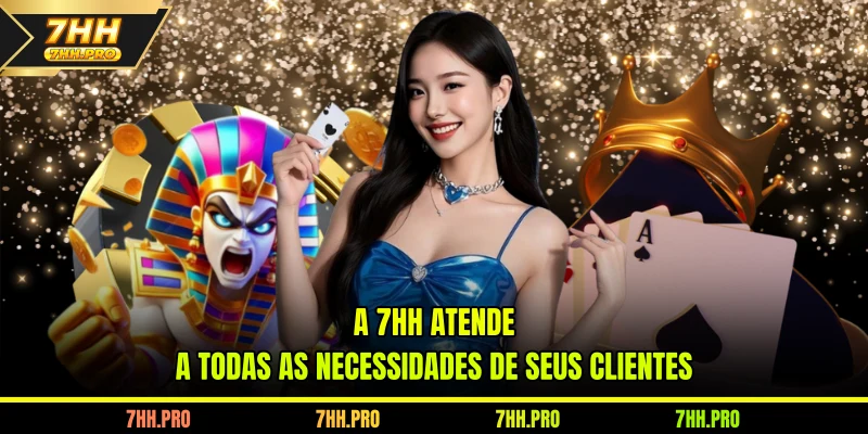A 7HH atende a todas as necessidades de seus clientes