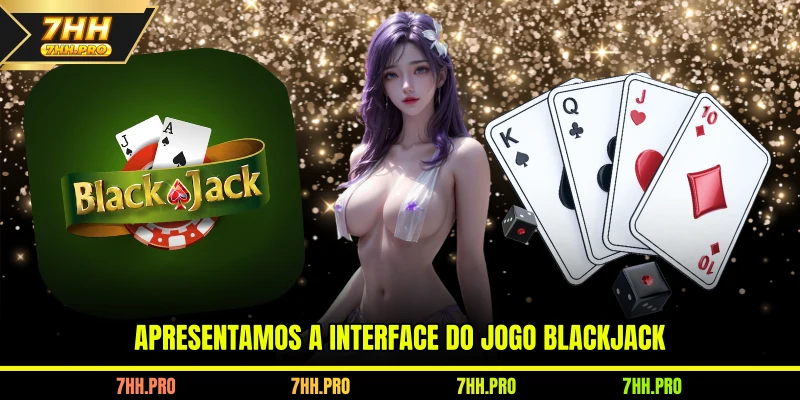 Apresentamos a interface do jogo Blackjack