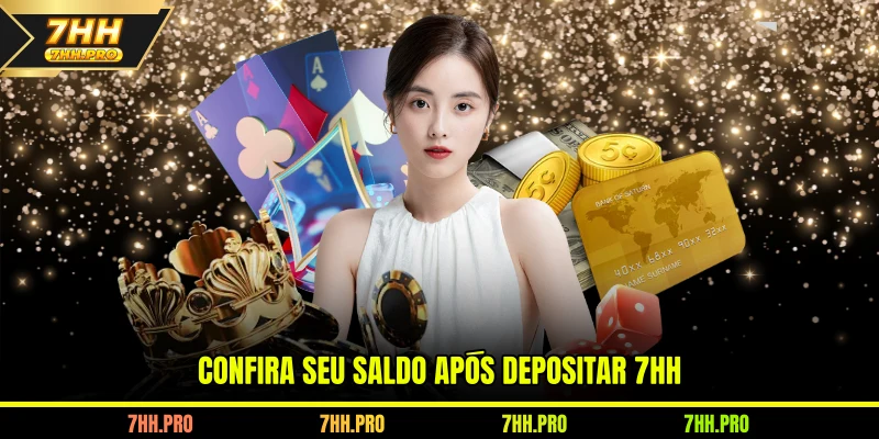 Confira seu saldo após Depositar 7HH