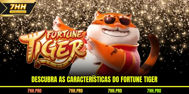 Descubra as características do Fortune Tiger