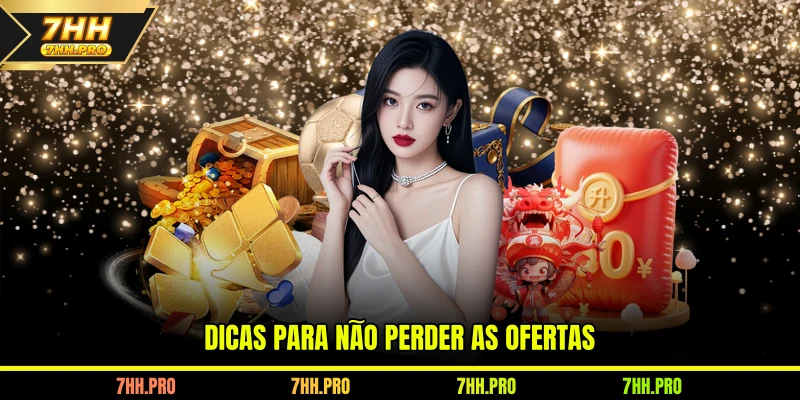 Dicas para não perder as ofertas