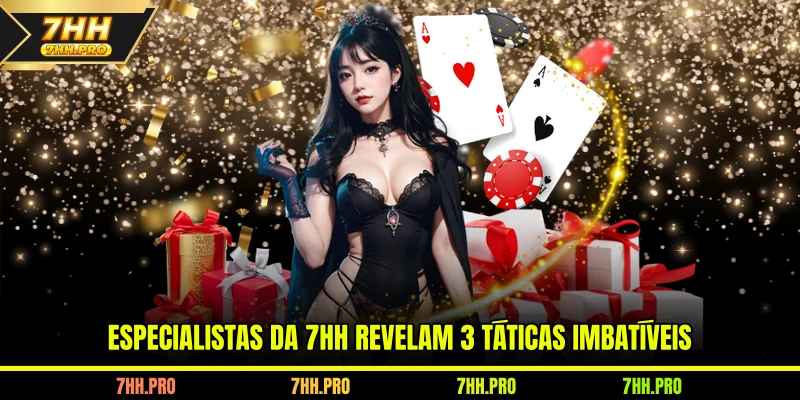 Especialistas da 7HH revelam 3 táticas imbatíveis