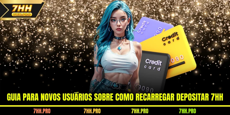 Guia para novos usuários sobre como recarregar Depositar 7HH