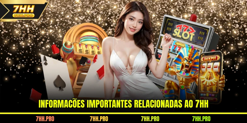 Informações importantes relacionadas ao 7HH