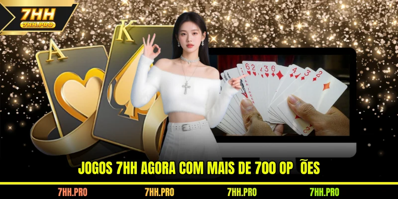 Jogos 7HH agora com mais de 700 opções
