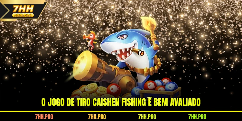 O jogo de tiro Caishen Fishing na 7HH