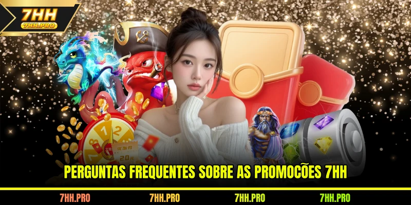 Perguntas Frequentes Sobre as promoções 7HH