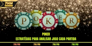 Poker - Estratégias Para Analisar Cada Jogada e Partida