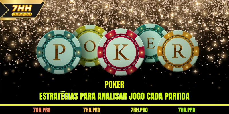 Poker - Estratégias Para Analisar Cada Jogada e Partida
