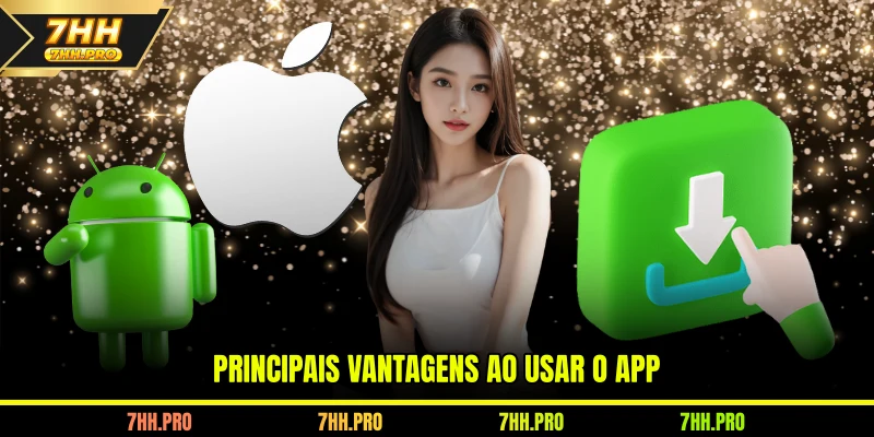 Principais vantagens ao usar o Aplicativo 7HH