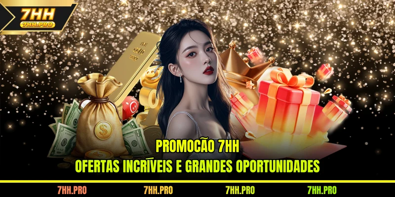 Promoção 7HH ofertas incríveis