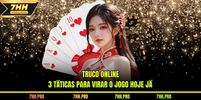 Truco Online - 3 Táticas Para Virar O Jogo Hoje Já